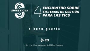 Lee más sobre el artículo Convocan al cuarto Encuentro sobre Sistemas de Gestión para las Tecnologías de la Información y la Comunicación, Sigestic 2023