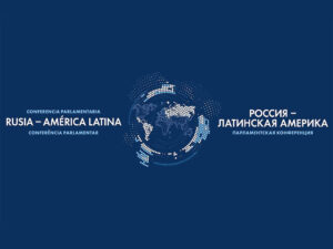 Lee más sobre el artículo Moscú acogerá Conferencia Parlamentaria Rusia-América Latina