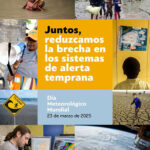 Día Meteorológico Mundial: Reduciendo la brecha en los sistemas de alerta temprana