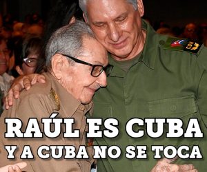 En este momento estás viendo ¡Raúl es Cuba, y a Cuba no se toca!